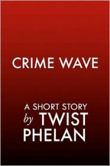 Crime Wave - Twist Phelan