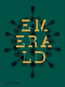 Emerald: Twenty-One Centuries of Jewelled Opulence and Power - Jonathan Self, Joanna Hardy, Franca Sozzani