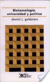 Biotecnologia, universidad y politica - Daniel J. Goldstein