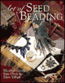 Art of Seed Beading - Elizabeth Gourley, Jane Davis, Ellen Talbott