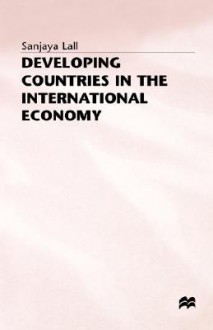 Developing Countries In The International Economy: Selected Papers - Sanjaya Lall