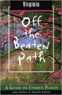 Virginia Off the Beaten Path&reg;, 7th: A Guide to Unique Places - Judy Colbert