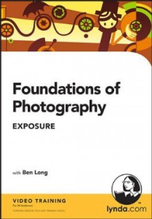 Foundations of Photography: Exposure [CD-ROM] - Ben Long