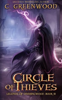 Circle of Thieves (Legends of Dimmingwood) (Volume 3) - C. Greenwood