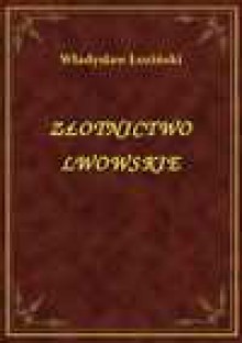 Złotnictwo Lwowskie - ebook - Władysław Łoziński