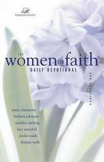 The Women of Faith Daily Devotional: 366 Devotions - Patsy Clairmont, Luci Swindoll, Sheila Walsh, Barbara Johnson