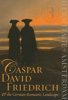 Caspar David Friedrich & the German Romantic Landscape - Mikhail B. Piotrovsky, Ernst W. Veen, Boris Asvarishch