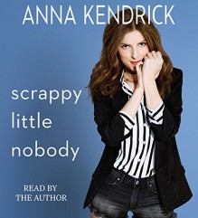 Scrappy Little Nobody - Anna Kendrick, Anna Kendrick