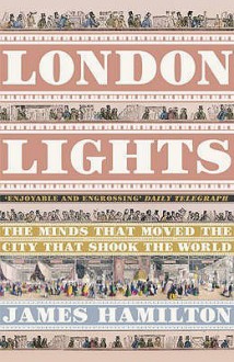 London Lights: The Minds The Moved The City That Shook The World - James Hamilton