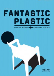 Plastic: Design and Culture - Nadine Monem