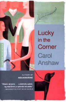 Lucky in the Corner - Carol Anshaw