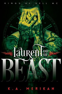 Laurent and the Beast (Kings of Hell MC) - K.A. Merikan