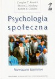 Psychologia społeczna - Douglas Kenrick, Kenrick Douglas T., Neuberg Steven L., Robert B. Cialdini