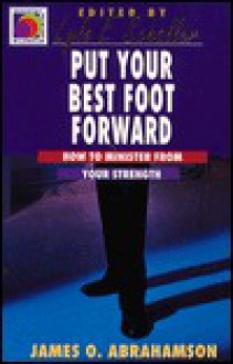 Put Your Best Foot Forward - James O. Abrahamson, Lyle E. Schaller