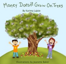 Money Doesn't Grow on Trees - Karima LaJoie, Jeanette Baker