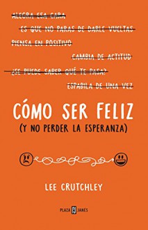 Cómo ser feliz (y no perder la esperanza)How to Be Happy (or at Least Less Sad): A Creative Workbook (Spanish Edition) - Lee Crutchley