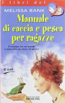 Manuale di caccia e pesca per ragazze - Melissa Bank