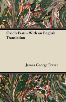 Ovid's Fasti - With an English Translation - James George Frazer