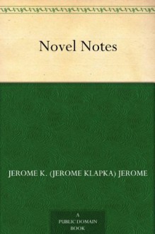 Novel Notes - Jerome K. (Jerome Klapka) Jerome