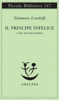 Il principe infelice e altre storie per bambini - Tommaso Landolfi