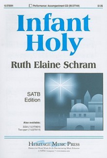 Infant Holy: SATB Edition - Ruth Elaine Schram