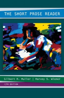 The Short Prose Reader - Gilbert Muller, Harvey Wiener