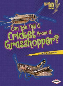 Can You Tell a Cricket from a Grasshopper? - Buffy Silverman