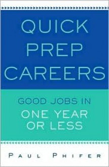 Quick Prep Careers: Good Jobs In 1 Year Or Less - Paul Phifer