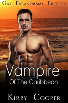 Gay: Menage: Erotica: Vampire Of The Caribbean (MM Gay Shifter Contemporary Short Stories For Men) - Kirby Cooper