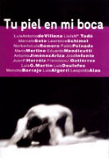 Tu piel en mi boca - Luis Antonio de Villena, Lluís M. Todó, Juan P. Herráiz, Francisco J. Gutiérrez, Luis G. Martín, Luis Deulofeu, Moncho Borrajo, Luis Algorri, Leopoldo Alas - Clarín, Marcelo Soto, Lawrence Schimel, Norberto Luis Romero, Pablo Peinado, Mario Merlino, Eduardo Mendicutti, 