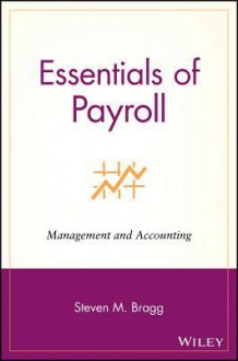 Essentials of Payroll: Management and Accounting - Steven M. Bragg