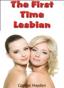 The First Time Lesbian - Conner Hayden