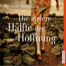 Die andere Hälfte der Hoffnung - Mechthild Borrmann, Ulla Wagener, Axel Wostry, audio media verlag