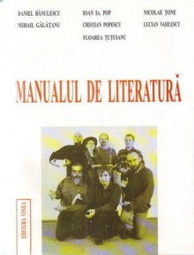 Manualul de literatură - Daniel Bănulescu, Ioan Es. Pop, Mihail Gălăţanu, Floarea Tutuianu, Nicolae Tzone, Lucian Vasilescu, Cristian Popescu, Horia Gârbea, Alex. Ștefănescu