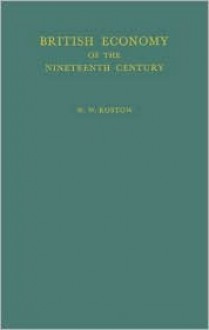 British Economy of the Nineteenth Century: Essays - Walt Rostow