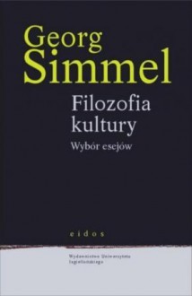 Filozofia kultury. Wybór esejów (Eidos). - Georg Simmel, Wojciech Kunicki