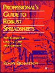 Professionals Guide to Robust Spreadsheets: Using Examples in Lotus 123 and Microsoft Excel - Ronny Richardson