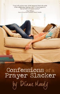 Confessions of a Prayer Slacker Paperback - August 2, 2010 - Diane Moody