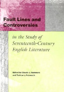 Fault Lines and Controversies in the Study of Seventeenth-Century English Literature - Claude Summers, Claude Summers