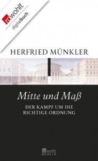 Mitte und Maß: Der Kampf um die richtige Ordnung (German Edition) - Herfried Münkler