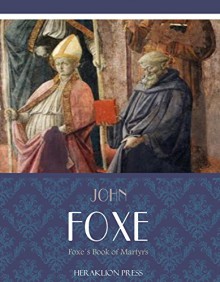 Foxe's Book of Martyrs - John Foxe