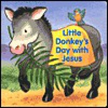 Little Donkey's Day with Jesus - Alice Joyce Davidson