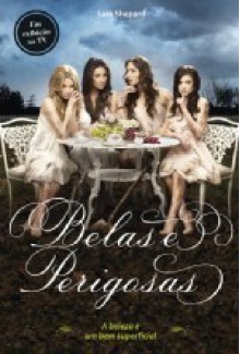 Belas e Perigosas - Sara Shepard