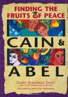 Cain and Abel : Finding the Fruits of Peace - Sandy Eisenberg Sasso