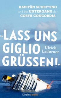 »Lass uns Giglio grüßen!« (Kindle Single) (German Edition) - Ulrich Ladurner