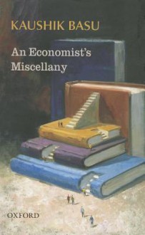 An Economist's Miscellany - Kaushik Basu