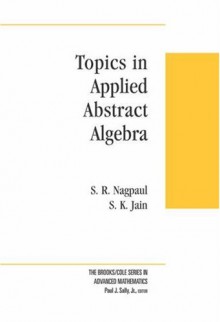 Topics in Applied Abstract Algebra - S.R. Nagpaul, S.K. Jain