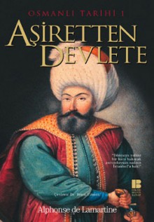 Osmanlı Tarihi 1 : Aşiretten Devlete - Alphonse de Lamartine