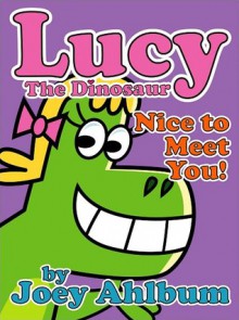 Lucy the Dinosaur: Nice to Meet You! - Joey Ahlbum