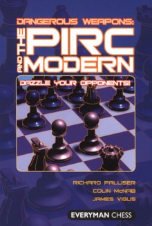 Dangerous Weapons: The Pirc and Modern: Dazzle Your Opponents! - Richard Palliser, Colin McNab, James Vigus